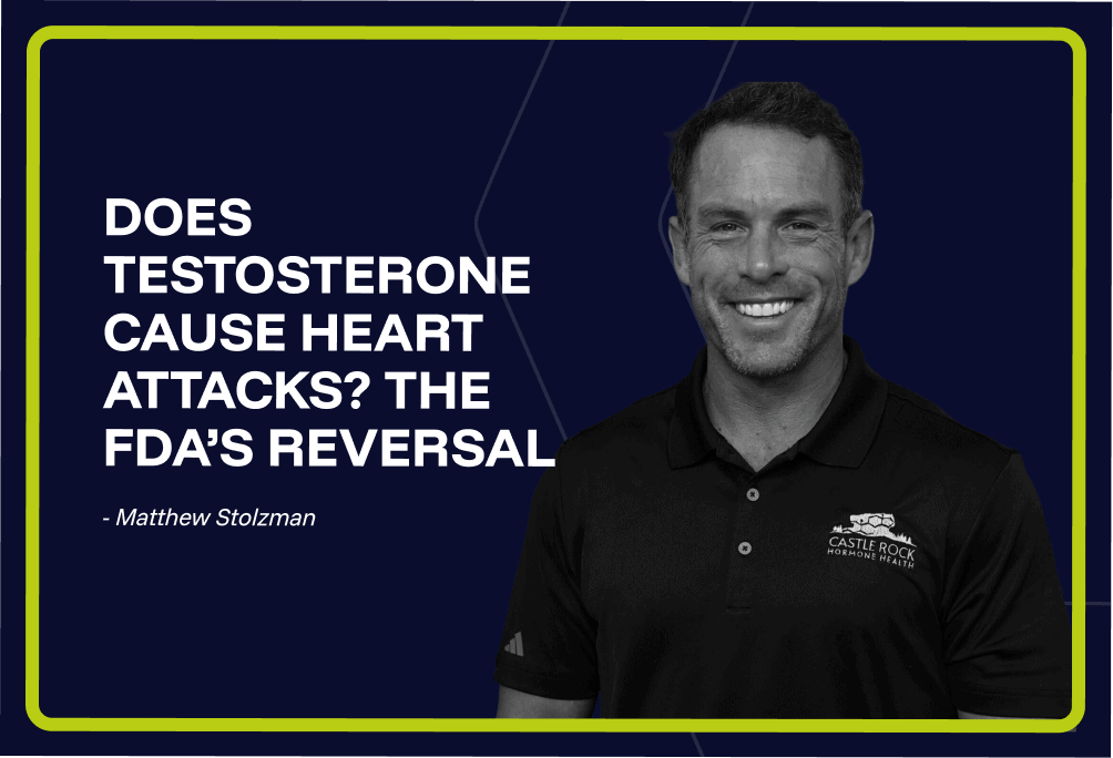 Does Testosterone Cause Heart Attacks? The FDA’s Reversal
