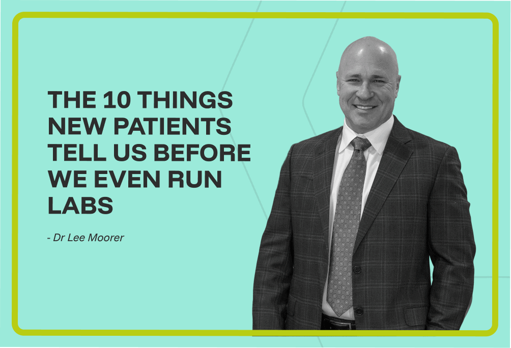 The 10 Things New Patients Tell Us Before We Even Run Labs
