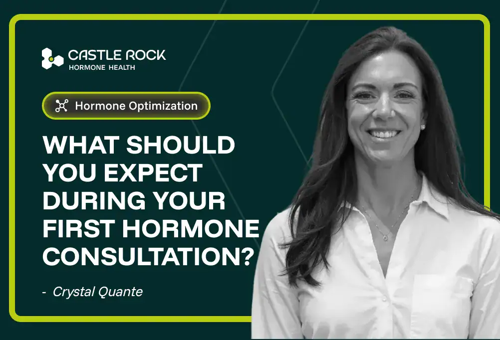 A woman in a white shirt smiles at the camera. Text reads: What should you expect during your first hormone consultation? - Crystal Quante. The image is branded with Castle Rock Hormone Health and features a label for Hormone Optimization.